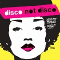 DISCO NOT DISCO -LEFTFIELD DISCO CLASSICS FROM THE NEW YORK UNDERGROUND-