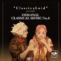 "ClassicaLoid" presents ORIGINAL CLASSICAL MUSIC No.6