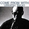 COME FROM WITH＜完全限定プレス盤＞